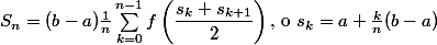 S_n= (b-a)\frac{1}{n} \sum_{k=0}^{n-1} f\left(\dfrac{s_k+s_{k+1}}{2}\right) \text{, o }s_k= a +\frac{k}{n}(b-a)